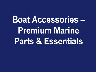 Boat Accessories – Premium Marine Parts & Essentials